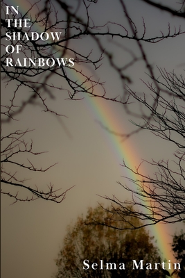 In The Shadow of Rainbows - Selma Martin