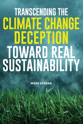 Transcending the Climate Change Deception Toward Real Sustainability - Mark-gerard House Of Keenan