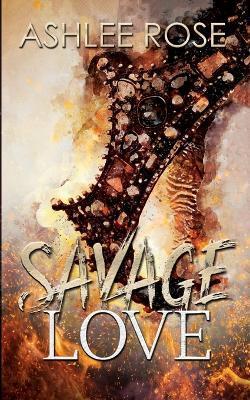 Savage Love - Ashlee Rose