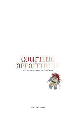 Courting Apparitions - Angel Ackerman