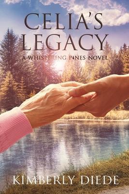 Celia's Legacy: A Whispering Pines Novel - Kimberly Diede