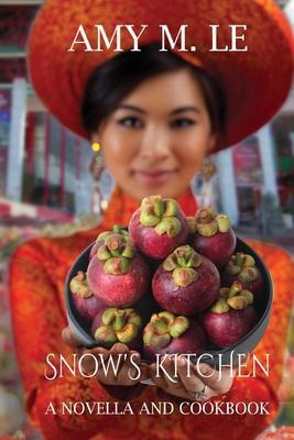 Snow's Kitchen: A Novella and Cookbook - Amy M. Le