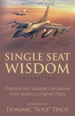 Coperta cărții 'Single Seat Wisdom: Practical and Valuable Life Advice From America's Fighter Pilots - Aaron Jelinek'