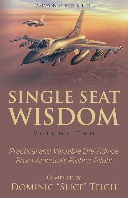Coperta cărții 'Single Seat Wisdom: Practical and Valuable Life Advice From America's Fighter Pilots - Aaron Jelinek'