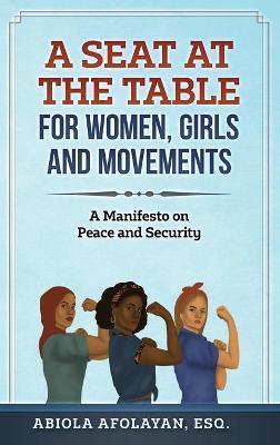 Coperta cărții 'A Seat at the Table for Women, Girls and Movements: A Manifesto on Peace and Security - Abiola Afolayan'