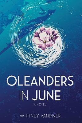 Oleanders in June - Whitney Vandiver