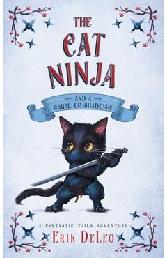 Coperta cărții 'The Cat Ninja: and a Cabal of Shadows - Erik Deleo'