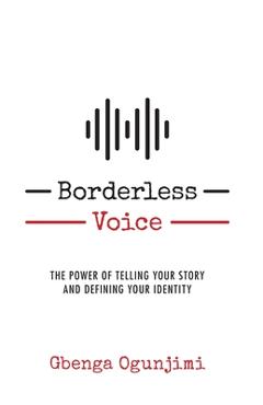 Coperta cărții 'Borderless Voice: The Power of Telling Your Story and Defining Your Identity - Gbenga Ogunjimi'