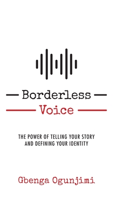Coperta cărții 'Borderless Voice: The Power of Telling Your Story and Defining Your Identity - Gbenga Ogunjimi'