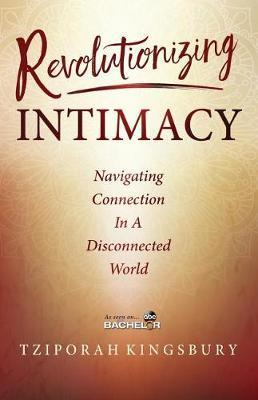 Revolutionizing Intimacy: Navigating Connection in a Disconnected World - Tziporah Kingsbury