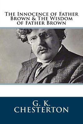 The Innocence of Father Brown & The Wisdom of Father Brown - G. K. Chesterton