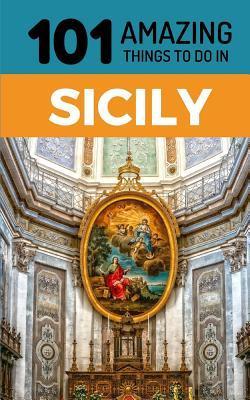 101 Amazing Things to Do in Sicily: Sicily Travel Guide - 101 Amazing Things