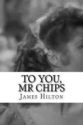 To You, Mr Chips - James Hilton