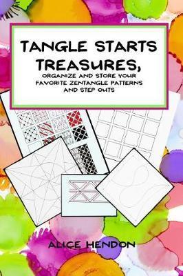 Coperta cărții 'Tangle Starts Treasures: Organize and Store Your Zentangle Patterns and Step Outs - Alice Hendon'