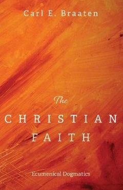 Coperta cărții 'The Christian Faith - Carl E. Braaten'