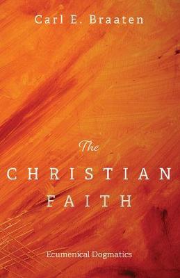Coperta cărții 'The Christian Faith - Carl E. Braaten'