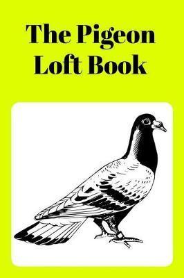 The Pigeon Loft Book: Racing and Breeding Loft Book With Yellow Cover - Sunny Days Prints