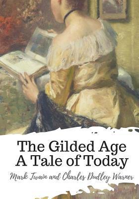 The Gilded Age A Tale of Today - Charles Dudley Warner