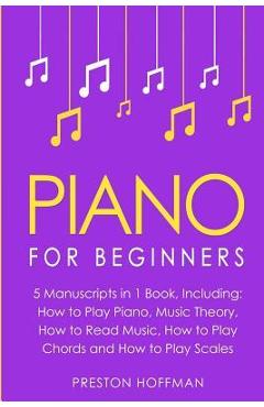 Coperta cărții 'Piano: For Beginners - Bundle - The Only 5 Books You Need to Learn Piano Fingering, Piano Solo and Piano Comping Today'