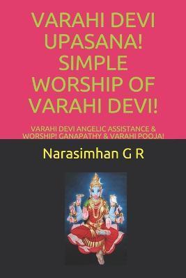 Varahi Devi Upasana! Simple Worship of Varahi Devi!: Varahi Devi Angelic Assistance & Worship! Ganapathy & Varahi Pooja! - Narasimhan G. R.