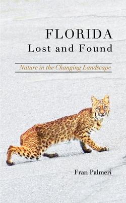 Florida Lost and Found: Discovering natural places in the changing landscape - Fran Palmeri