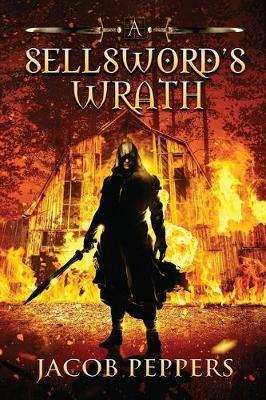 A Sellsword's Wrath: Book Two of the Seven Virtues - Jacob Peppers