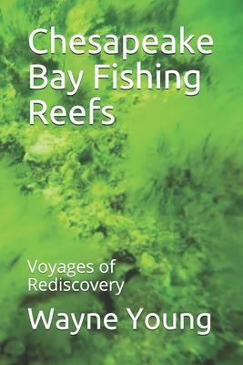 Chesapeake Bay Fishing Reefs: Voyages of Rediscovery - Lenny Rudow