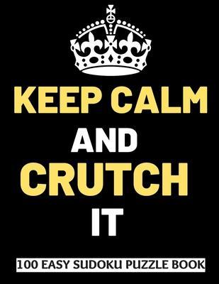 Keep Calm And Crutch It: 100 Sudoku Puzzles Large Print - Perfect Knee & Ankle Surgery Recovery Gift For Women, Men, Teens and Kids - Get Well - Heartful Publishing