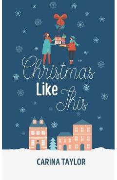 Coperta cărții 'Christmas Like This - Carina Taylor'