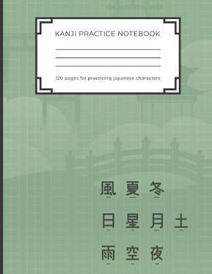 Kanji Practice Notebook: Handwriting Kanji Practice Workbook for practicing Japanese characters. Perfect Gift for Adults, Tweens, Teens - simpl - Japanese Kanji Practice Publishing