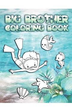 Coperta cărții 'Big Brother Coloring Book: Perfect For Boys Ages 2-6: Cute Gift Idea for New Brothers, Coloring Pages for Ocean and Sea'