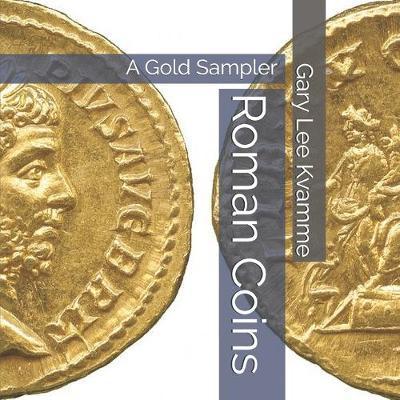 Roman Coins: A Gold Sampler - Gary Lee Kvamme