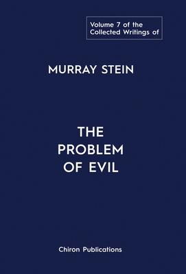 The Collected Writings of Murray Stein: Volume 7: The Problem of Evil - Murray Stein
