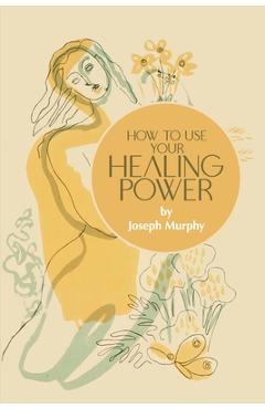 Poza produsului How to Use Your Healing Power - Joseph Murphy