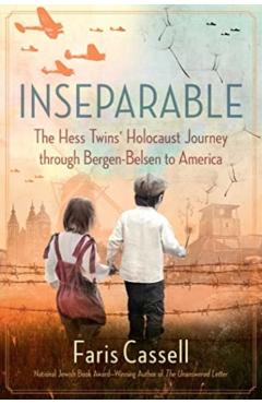 Inseparable: The Hess Twins' Holocaust Journey Through Bergen-Belsen to America - Faris Cassell