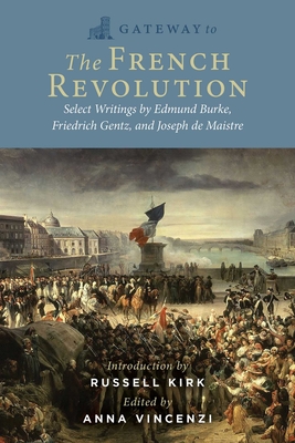 Gateway to the French Revolution: Edmund Burke's Reflections on the Revolution, Friedrich Von Gentz's Revolutions Compared, and Joseph de Maistre's on - Edmund Burke