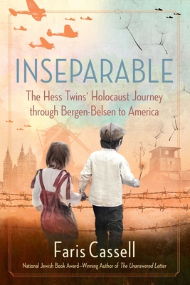 Inseparable: The Hess Twins' Holocaust Journey Through Bergen-Belsen to America - Faris Cassell