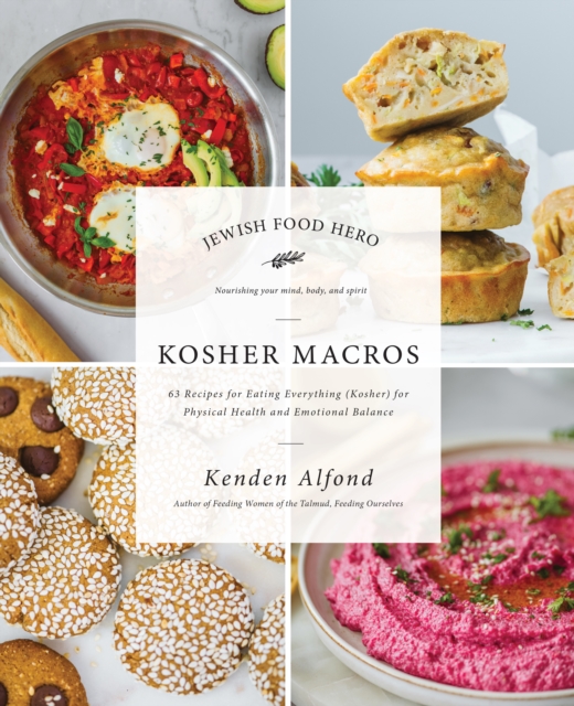 Kosher Macros: 63 Recipes for Eating Everything (Kosher) for Physical Health and Emotional Balance - Kenden Alfond