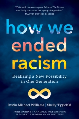 How We Ended Racism: Realizing a New Possibility in One Generation - Justin Michael Williams
