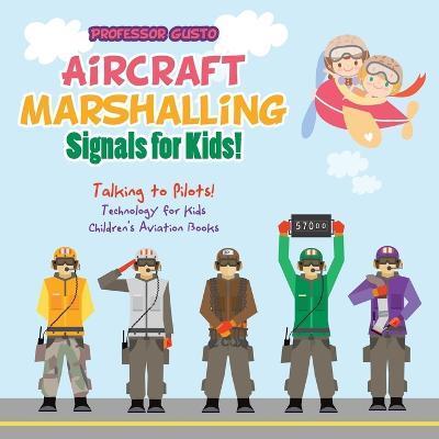 Aircraft Marshalling Signals for Kids! - Talking to Pilots! - Technology for Kids - Children's Aviation Books - Gusto