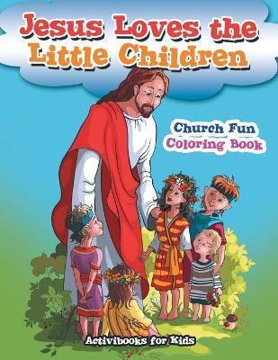 Jesus Loves the Little Children Church Fun Coloring Book - Activibooks For Kids