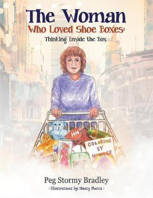 The Woman Who Loved Shoe Boxes: Thinking Inside the Box - Peg Stormy Bradley