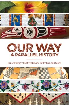 Coperta cărții 'Our Way: --A Parallel History: An Anthology of Native History, Reflection, and Story - Julie Cajune'