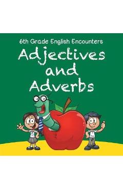 Coperta cărții '6th Grade English Encounters: Adjectives and Adverbs - Baby Professor'