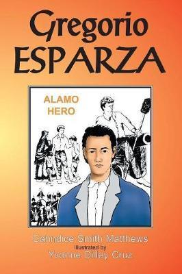 Gregorio Esparza: Alamo Hero - Cahndice Matthews