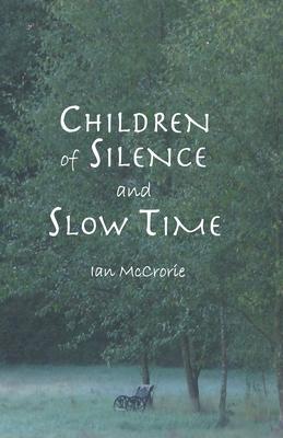 Children of Silence and Slow Time - Ian Mccrorie