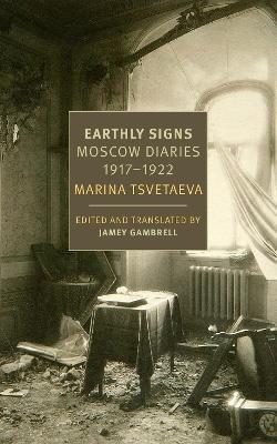 Earthly Signs: Moscow Diaries, 1917-1922 - Marina Tsvetaeva