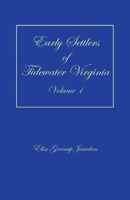 Early Settlers of Tidewater Virginia, Volume 1 - Elise Greenup Jourdan