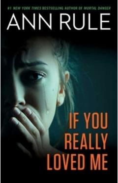If You Really Loved Me - Ann Rule