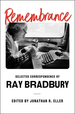Remembrance: Selected Correspondence of Ray Bradbury - Ray Bradbury